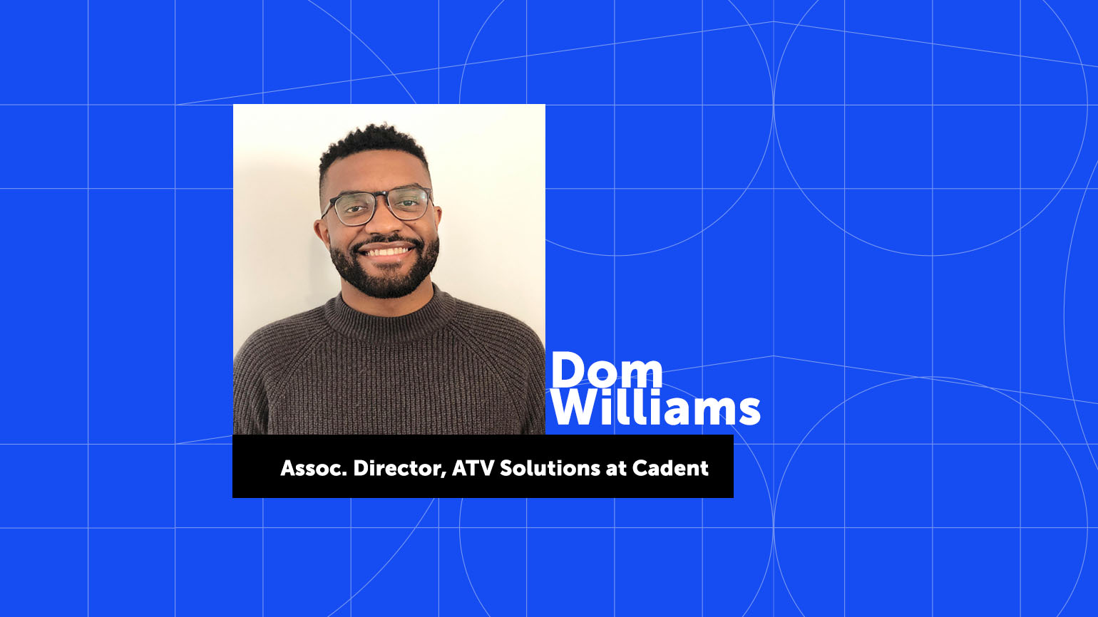 Life at Cadent: Dom Williams, Associate Director of Advanced TV Solutions