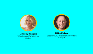 Fireside Chat Replay: GroupM’s Mike Fisher and Cadent’s Lindsay Teague